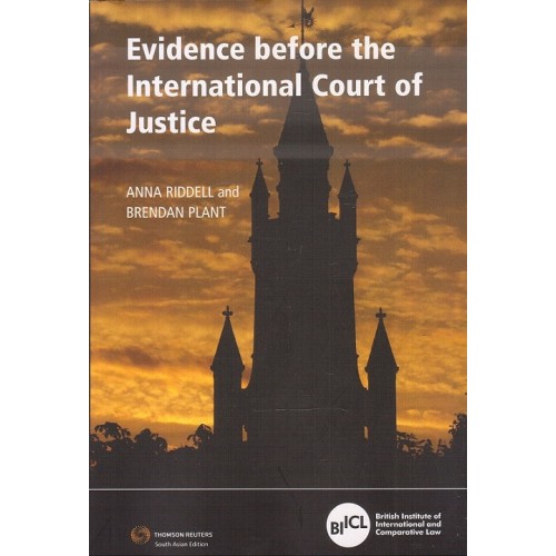 Thomson Reuters Evidence before the International Court of Justice by Anna Riddell and Brendan Plant | British Institute of International and Comparative Law